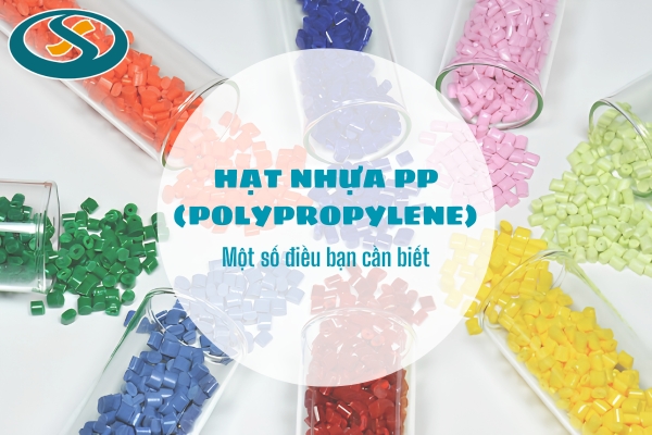 Tổng quan về hạt nhựa PP - vật liệu nhựa nhiệt dẻo phổ biến trong sản xuất và đời sống hiện đại