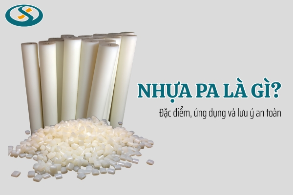 Tổng quan về nhựa PA và các đặc điểm, ứng dụng trong sản xuất và đời sống 