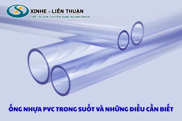 Tổng quan về phân loại và ứng dụng thực tế đến quy trình sản xuất của ống nhựa PVC trong suốt