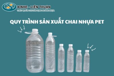 Tìm hiểu về quy trình sản xuất chai nhựa PET mới nhất